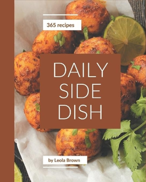 365 Daily Side Dish Recipes: Side Dish Cookbook - Where Passion for Cooking Begins by Leola Brown 9798675073221