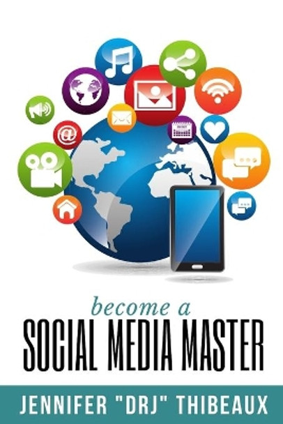 Become a Social Media Master by Jennifer Drj Thibeaux 9798681943808