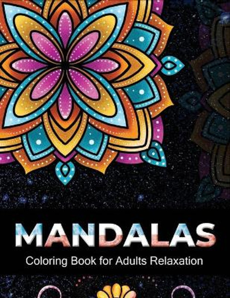 Mandalas coloring book for adults relaxation: An Adult Coloring Book with 100 Unique Intricate Mandalas, flower Mandalas, Geometric Mandalas, Animal Mandalas, Cat Mandalas and much more for Relaxation and Stress Relief by Starcef Xefrim 9798684261510