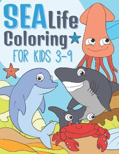 Sea Life Coloring For Kids 3-9: Adorable & Funny Sea Creatures - Marine Animals Coloring Book - Underwater Coloring Book for Kids by Bee Art Press 9798688873030