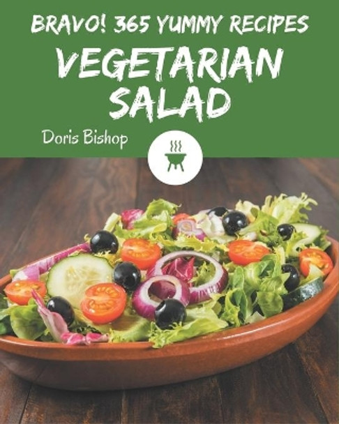 Bravo! 365 Yummy Vegetarian Salad Recipes: A Yummy Vegetarian Salad Cookbook for Your Gathering by Doris Bishop 9798689044088