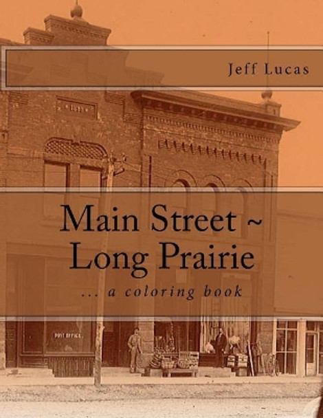 Main Street Long Prairie: coloring book by Jeff Lucas 9781976080876