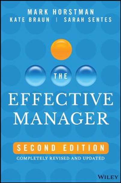 The Effective Manager: Completely Revised and Updated Mark Horstman 9781394181612 The Effective Manager: Completely Revised and Updated Mark Horstman 9781394181612