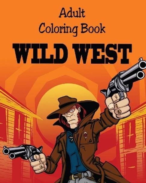 Adult Coloring Book - Wild West: Illustrations for Relaxation by Alex Dee 9781976702853