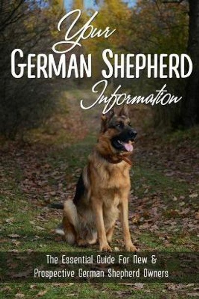 Your German Shepherd Information: The Essential Guide For New & Prospective German Shepherd Owners: The Basics Of The German Shepherd Breed by Leta Reynvaan 9798547873768