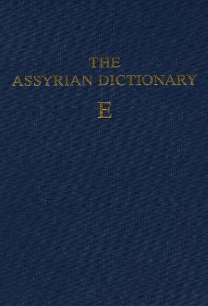 Assyrian Dictionary of the Oriental Institute of the University of Chicago, Volume 4, E by Martha T. Roth