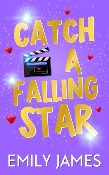 Catch a Falling Star: A Billionaire Movie Star, Enemies to Lovers, Second Chance, Secret Baby Romance by Emily James 9798876029775