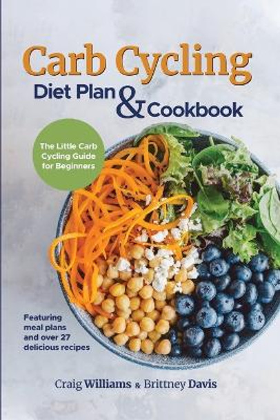 Carb Cycling Diet Plan & Cookbook: The Little Carb Cycling Guide for Beginners by Craig Williams 9783967720518