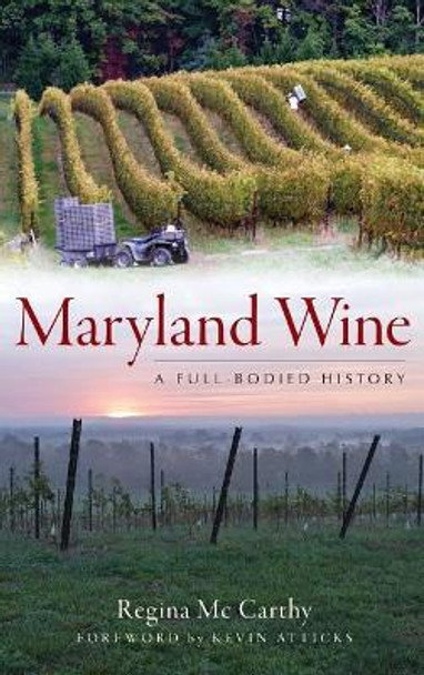 Maryland Wine: A Full-Bodied History by Regina McCarthy 9781540230096