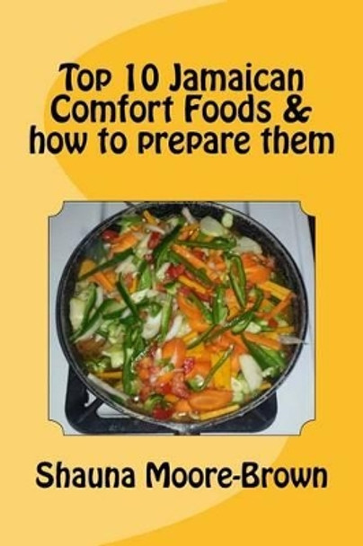 Top 10 Jamaican Comfort Foods & how to prepare them by Derhone Campbell 9781534842953
