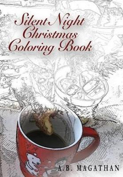 Silent Night Christmas Coloring Book: Holiday Coloring Book for All Ages. by A B Magathan 9781540506894
