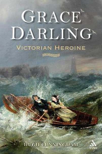 Grace Darling: Victorian Heroine by Hugh Cunningham 9781852855482