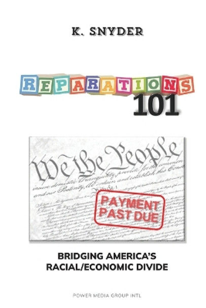 Reparations 101: Bridging America's Racial / Economic Divide by K Snyder 9798891218420