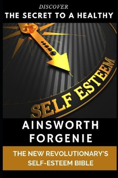 Self Esteem: The New Revolutionary's Self Esteem Bible by Ainsworth Forgenie 9798606210916