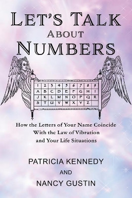 Let's Talk About Numbers: How the Letters of Your Name Coincide with the Law of Vibration and Your Life Situations by Nancy Gustin 9781953353009