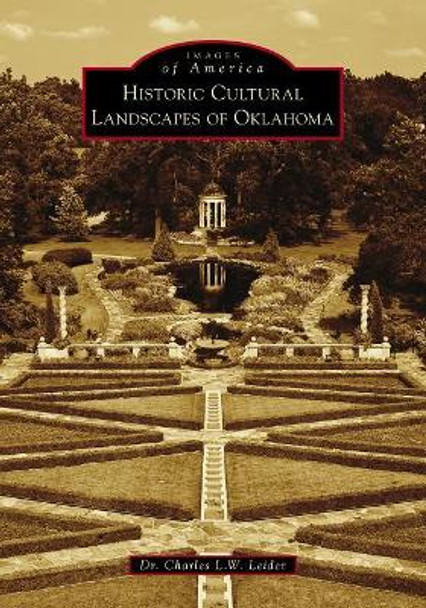 Historic Cultural Landscapes of Oklahoma by Charles L. W. Leider 9781467129923