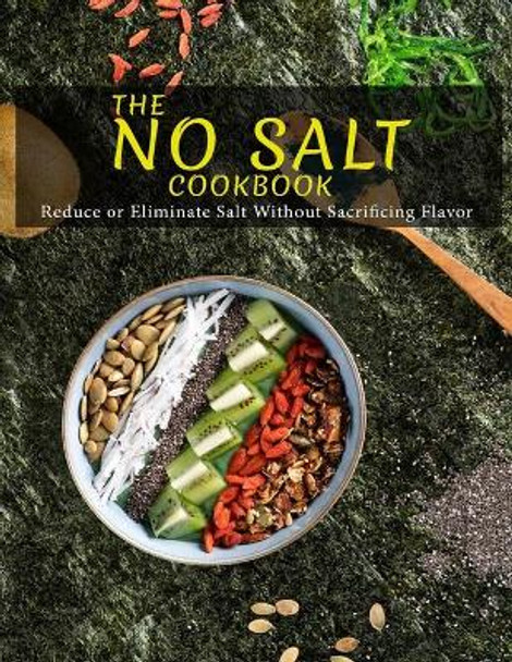 The No Salt Cookbook: Reduce or Eliminate Salt Without Sacrificing Flavor by Catrina Jefferson 9798744928407
