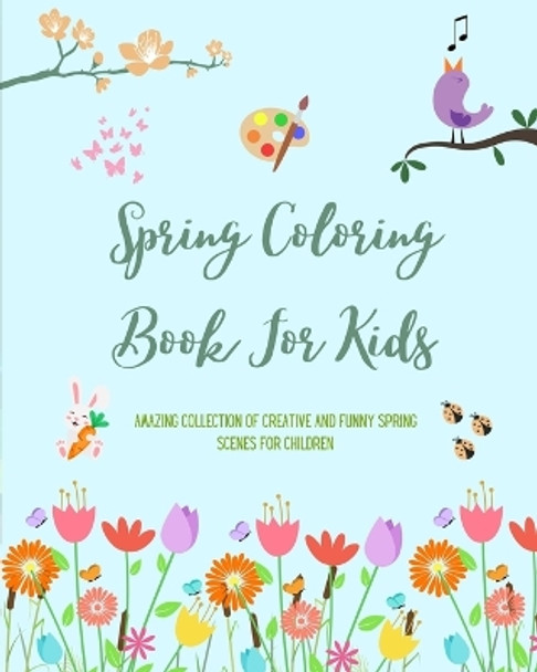 Spring Coloring Book For Kids Cheerful and Adorable Spring Coloring Pages with Flowers, Bunnies, Birds and More: Amazing Collection of Creative and Funny Spring Scenes for Children by Nature Printing Press 9798211373976