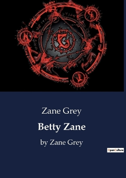 Betty Zane: by Zane Grey by Zane Grey 9791041800674