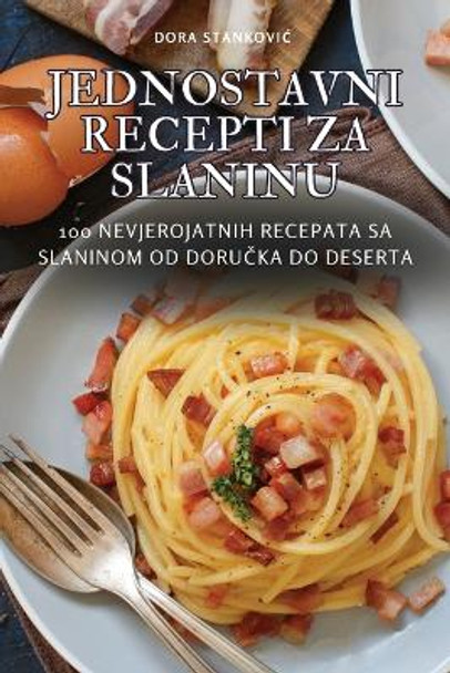 Jednostavni Recepti Za Slaninu by Dora Stankovic 9781835645031