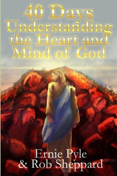 40 Days: Understanding The Heart and Mind of God by Rob Sheppard 9798561045400