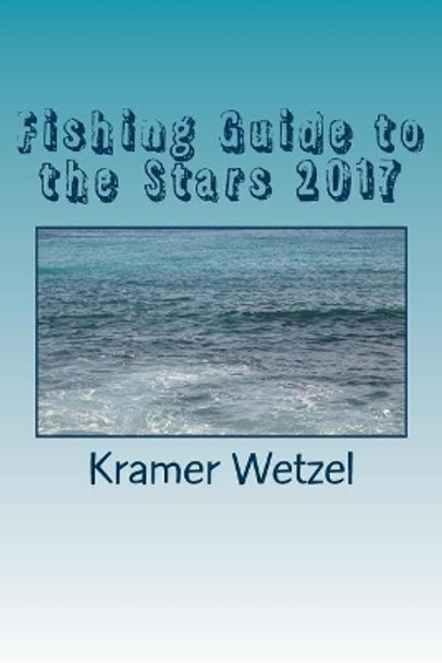 Fishing Guide to the Stars 2017: All the Horoscopes by Kramer Wetzel 9781983481048