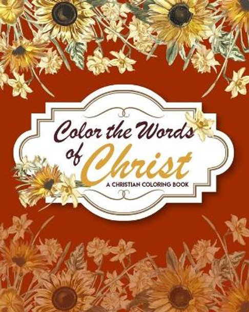 Color The Words Of Christ (A Christian Coloring Book): Christian Coloring Books For Teens by Lawrence Maggini 9798564964432
