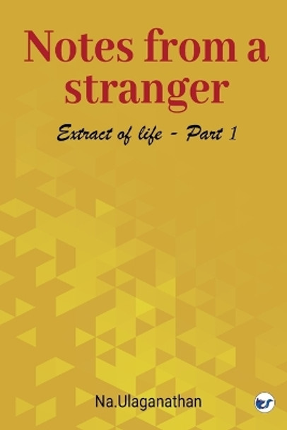 Notes from a Stranger: Extract of life. I by Na Ulaganathan 9789356484382