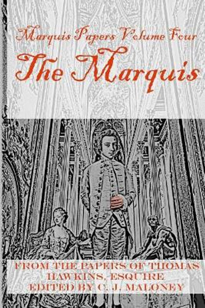 The Marquis: Marquis Papers, Volume Four by C J Maloney 9781983567995