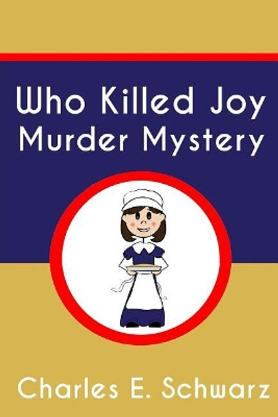 Who Killed Joy Murder Mystery by Charles E Schwarz 9781983934933