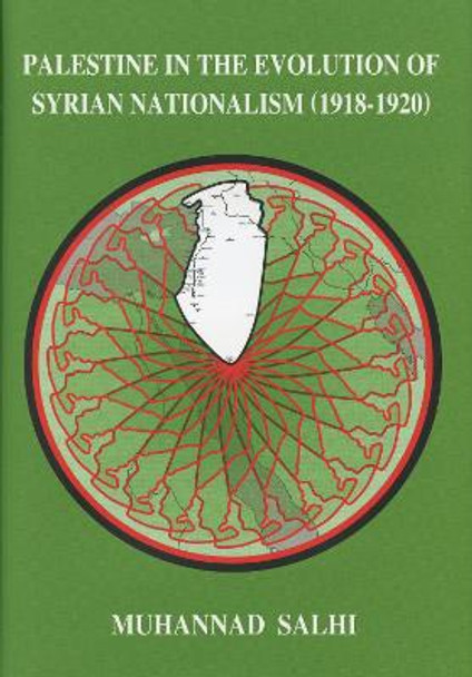 Palestine in the Evolution of Syrian Nationalism (1918-1920) by Muhannad Salhi