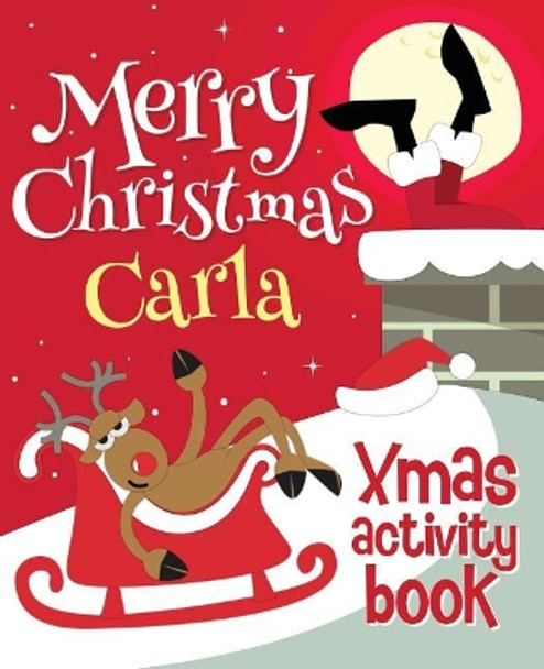 Merry Christmas Carla - Xmas Activity Book: (Personalized Children's Activity Book) by Xmasst 9781979993791