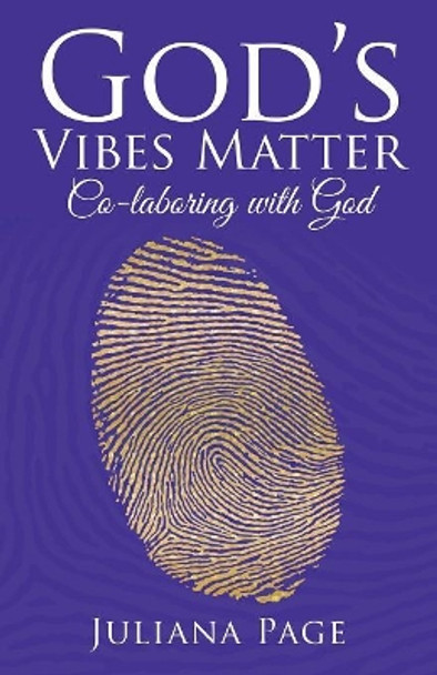 God'S Vibes Matter: Co-Laboring with God by Juliana Page 9781982206475