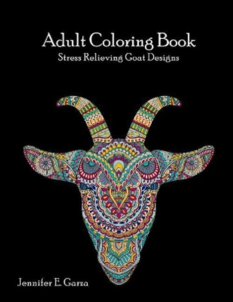 Goats Adult Coloring Book: Stress Relieving Goat Designs by Jennifer E Garza 9781544905273