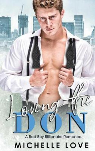 Loving the Don: A Bad Boy Billionaire Romance by Michelle Love 9781648087189