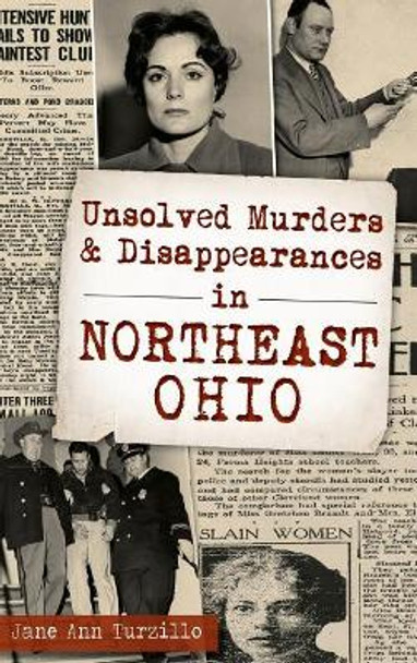 Unsolved Murders and Disappearances in Northeast Ohio by Jane Ann Turzillo 9781540202383