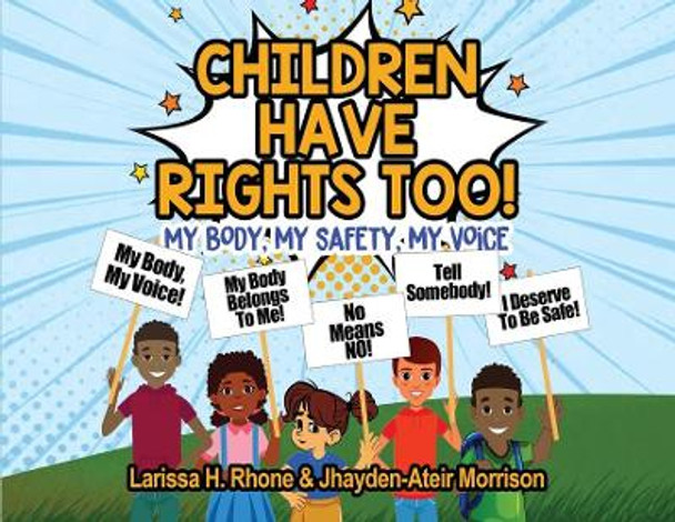 Children Have Rights Too!: A book to teach children about body ownership, safety, and using their voice. by Larissa H Rhone 9781954553125