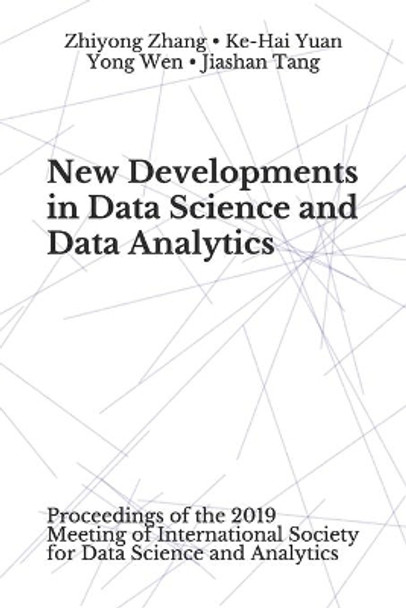 New Developments in Data Science and Data Analytics: Proceedings of the 2019 Meeting of International Society for Data Science and Analytics by Ke-Hai Yuan 9781946728036