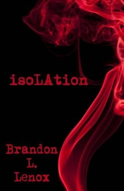 Isolation by Brandon L Lenox 9781536877496