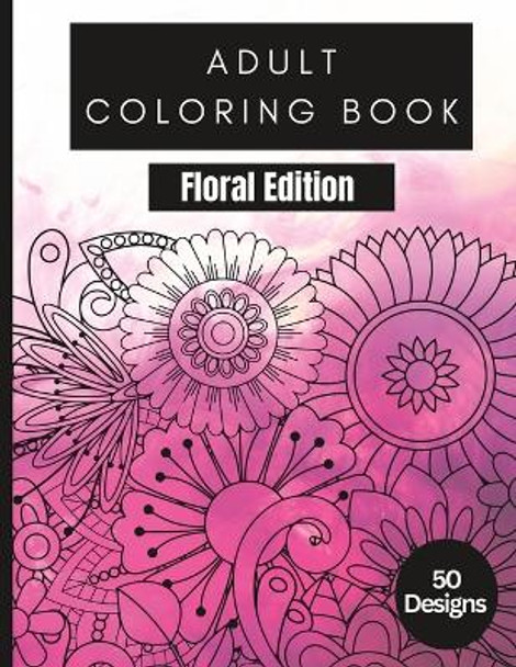 50 Floral Designs: Adult Coloring Book: Floral Edition 1 (50 Designs) by Chanté Nel 9798371459053