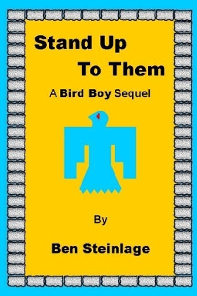 Stand Up To Them: A Bird Boy Sequel by Ben Steinlage 9781546625476