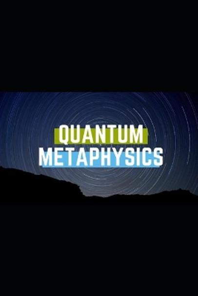 Quantum Metaphysics: Understanding the HOWS and WHYS of Energy Work by Marna Carney 9798665820507