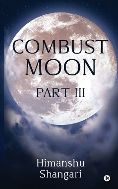 Combust Moon Part III by Himanshu Shangari 9798888156483