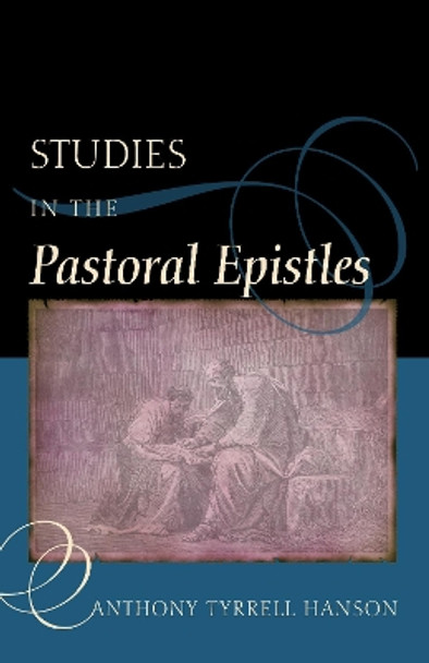 Studies in the Pastoral Epistles by Anthony Tyrrell Hanson 9781498220460