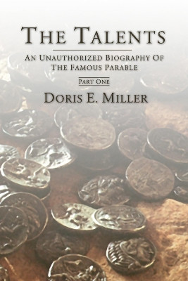 The Talents: An Unauthorized Biography of the Famous Parable by Doris Miller 9781498246392