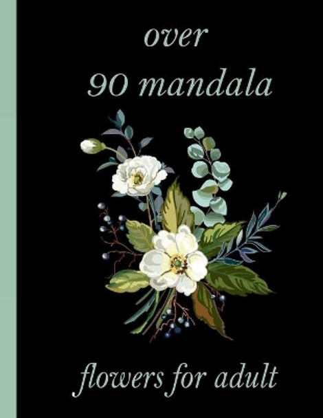 over 90 mandala flowers for adult: 100 Magical Mandalas flowers- An Adult Coloring Book with Fun, Easy, and Relaxing Mandalas by Sketch Books 9798726562315