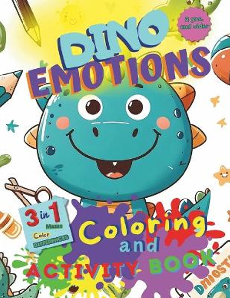 DINO EMOTIONS. Coloring and activity book: Dinosaur coloring book manage emotions for children from 2 years, maze games, finding differences, emotional learning, social skills by Infinity Live Well 9798870104188