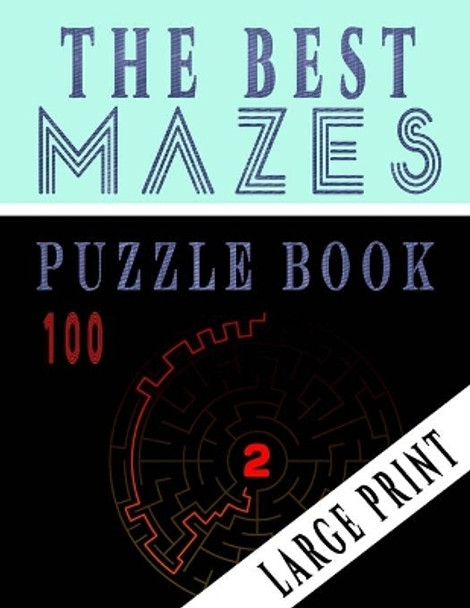 The Best 100 Mazes Puzzle Book Large print vol.2: Adult Mazes Puzzle Book. 100 Mazes Hard. Challenging Puzzle Adult. Complex Maze Books Adults. Tough Mazes. 8.5 x 11 by Ibens Intelligence 9798647233493