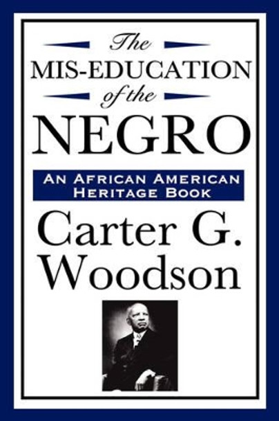 The Mis-Education of the Negro (an African American Heritage Book) by Carter G Woodson 9781604592276