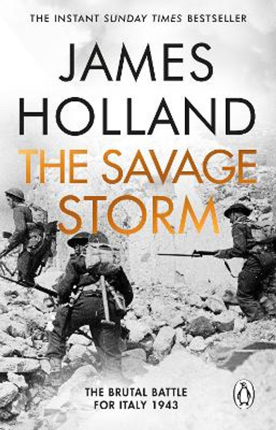 The Savage Storm: The Heroic True Story of One of the Least told Campaigns of WW2 by James Holland 9781804991404